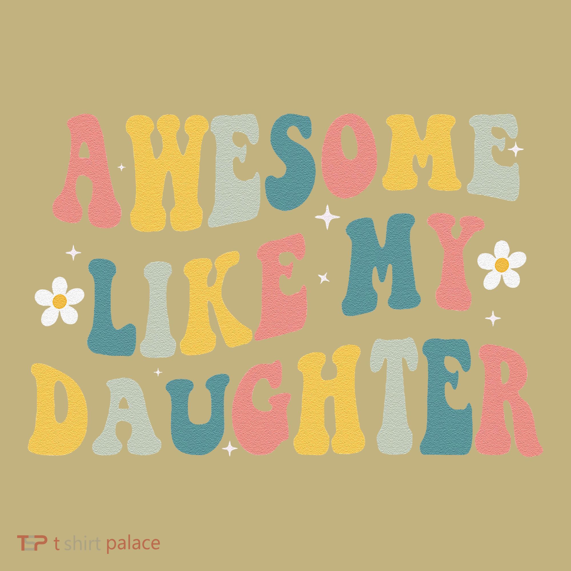 Awesome Like My Daughter Funny Mothers Fathers Day Mom Dad T-Shirt