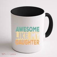 Awesome Like My Daughter Funny Dad Daddy Fathers Day Coffee Mug thumb 1