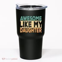 Awesome Like My Daughter Funny Dad Daddy Fathers Day Tumbler thumb 0