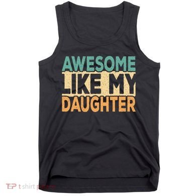Awesome Like My Daughter Funny Dad Daddy Fathers Day Tank Top