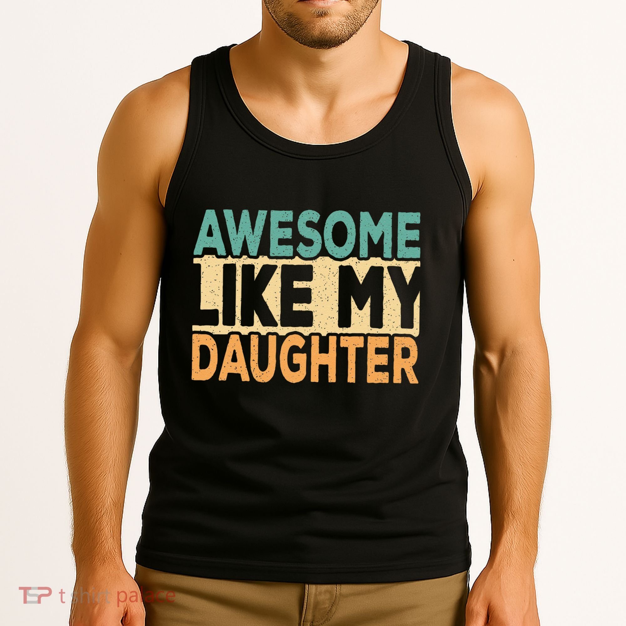 Awesome Like My Daughter Funny Dad Daddy Fathers Day Tank Top