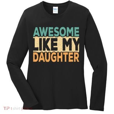 Awesome Like My Daughter Funny Dad Daddy Fathers Day Women's Long Sleeve Shirt
