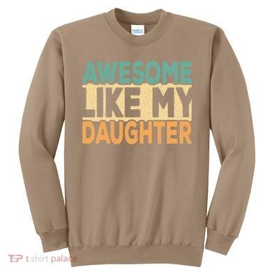 Awesome Like My Daughter Funny Dad Daddy Fathers Day Sweatshirt