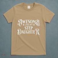 Awesome Like My Stepdaughter FatherS Day Dad T-Shirt thumb 5