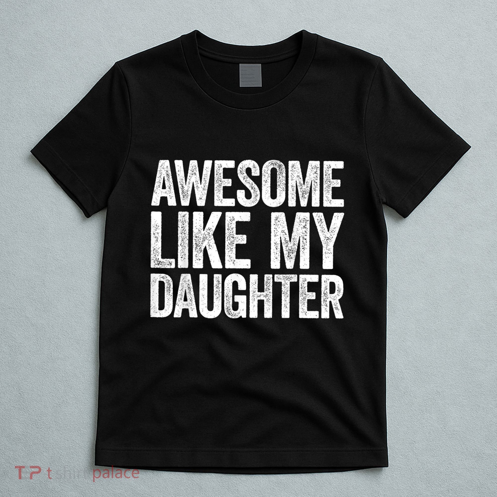 Awesome Like My Daughter Dad Fathers Day T-Shirt