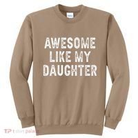 Awesome Like My Daughter Fathers Day Dad Gifts From Daughter Sweatshirt thumb 0