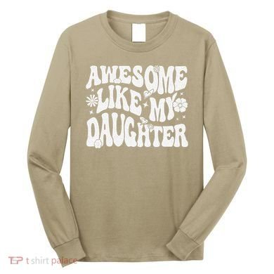 Awesome Like My Daughter Long Sleeve Shirt