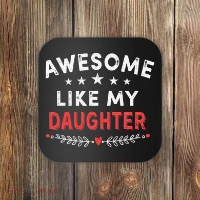 Awesome Like My Daughter Funny FatherS Day Dad Coaster