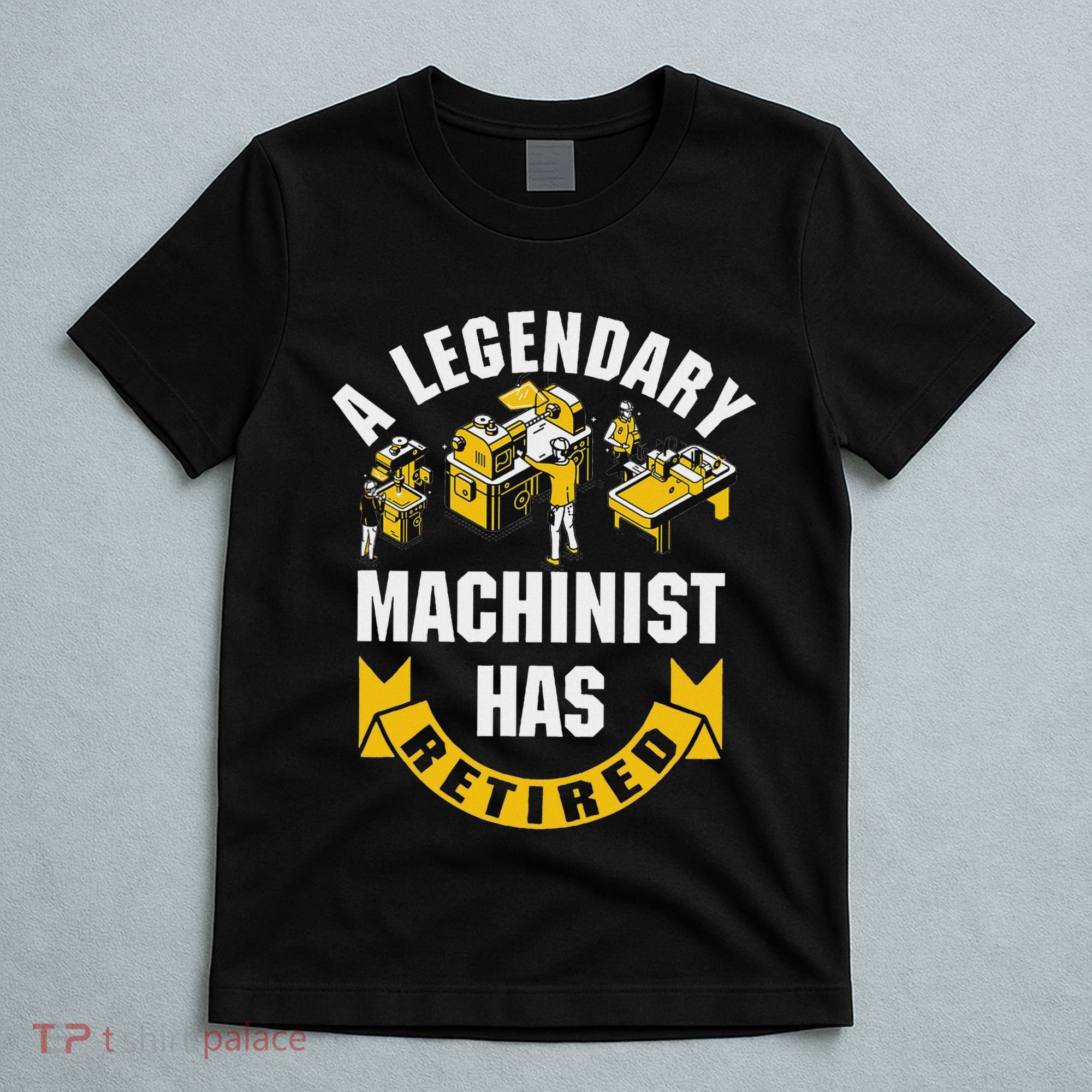 A Legendary Machinist Has Retired Machinist Retirement Party T-Shirt