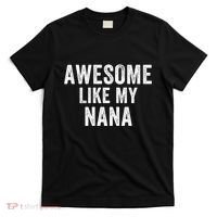 Awesome Like My Nana Funny Nana Jokes Nana Humor Best Nana Ever Cool Nana T-Shirt thumb 0