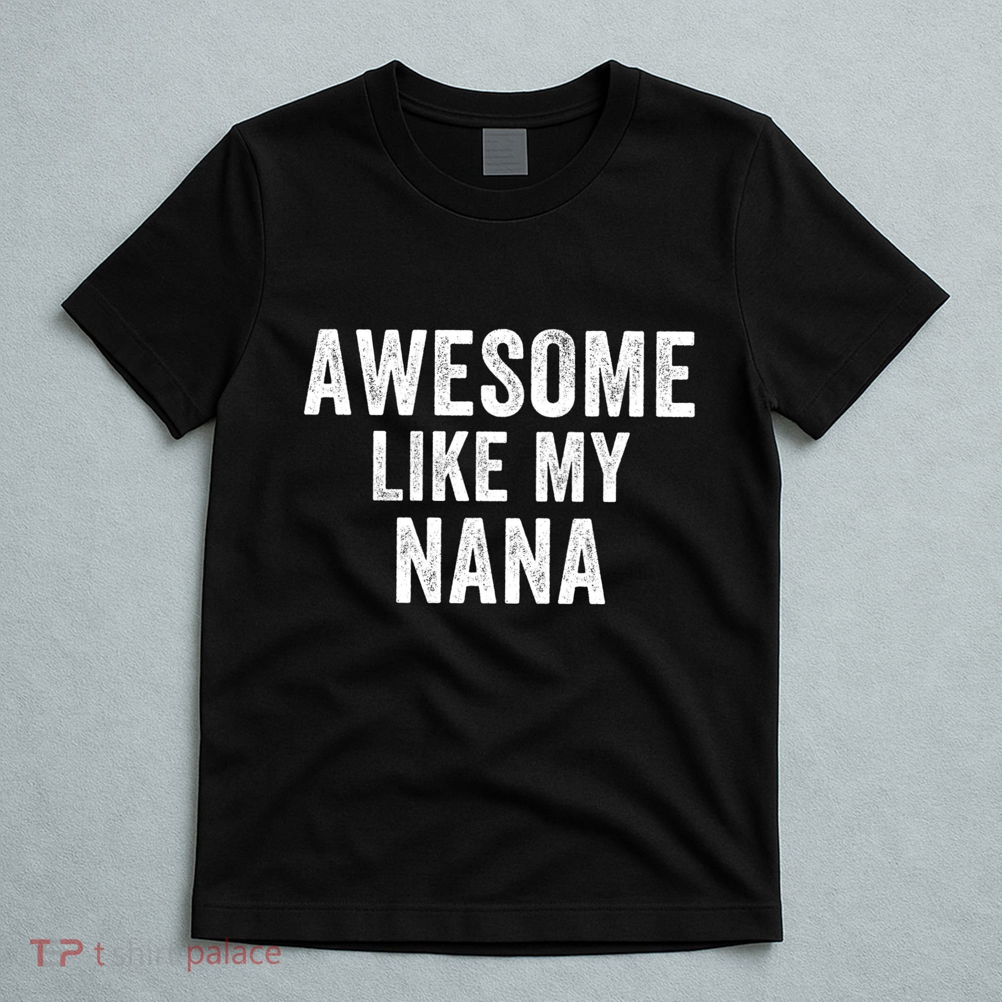 Awesome Like My Nana Funny Nana Jokes Nana Humor Best Nana Ever Cool Nana T-Shirt