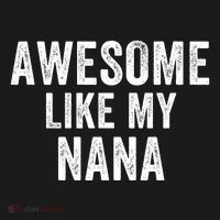 Awesome Like My Nana Funny Nana Jokes Nana Humor Best Nana Ever Cool Nana T-Shirt thumb 7