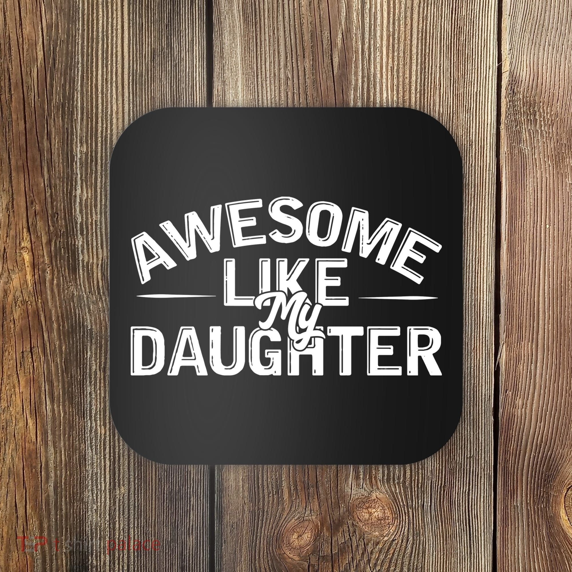 Awesome Like My Daughter Funny Dad Coaster