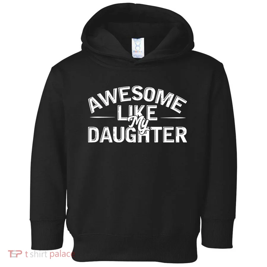 Awesome Like My Daughter Funny Dad Toddler Hoodie