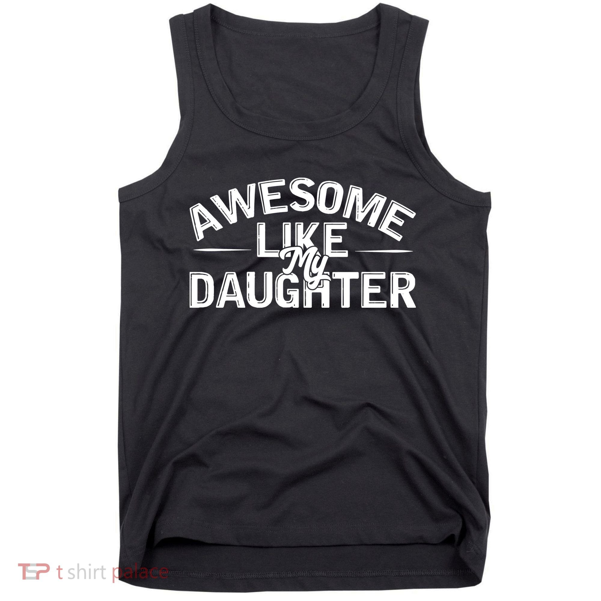 Awesome Like My Daughter Funny Dad Tank Top