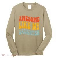 Awesome Like My Daughter Funny Mothers Fathers Day Mom Dad Long Sleeve Shirt thumb 0