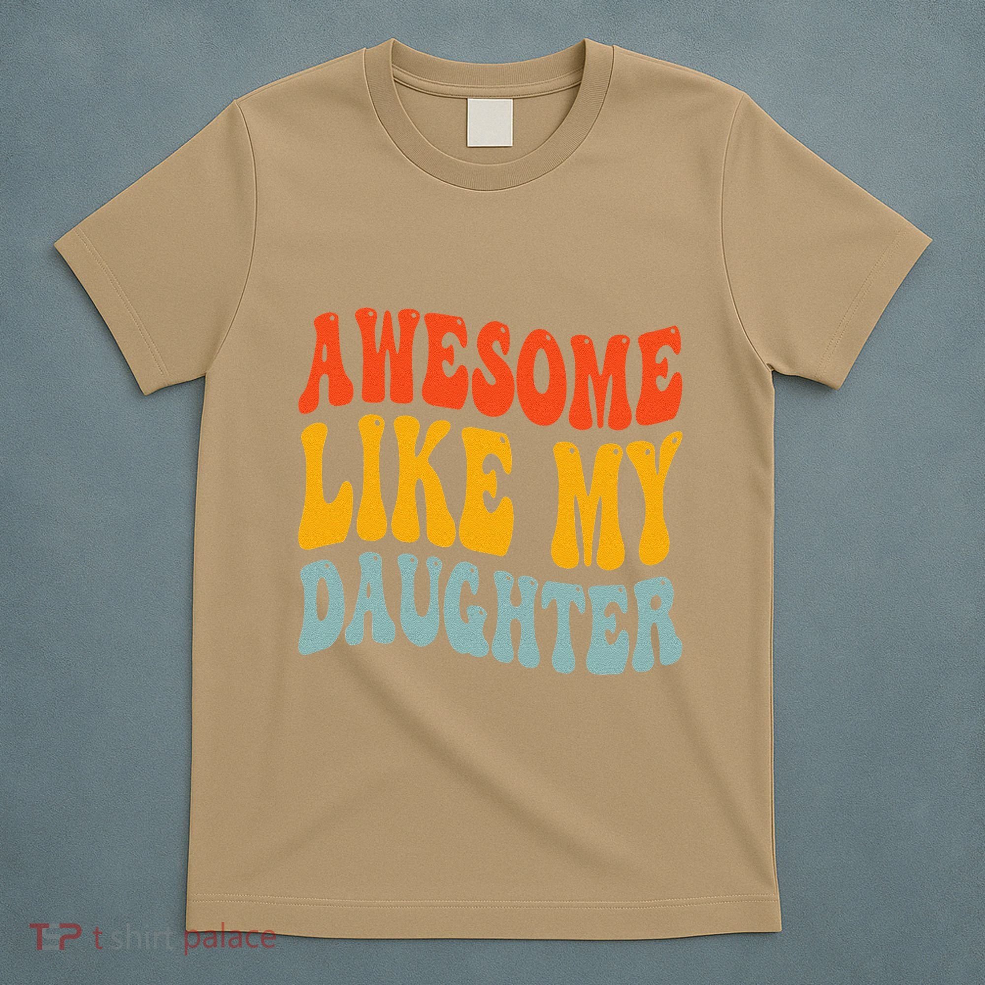 Awesome Like My Daughter Funny Mothers Fathers Day Mom Dad T-Shirt