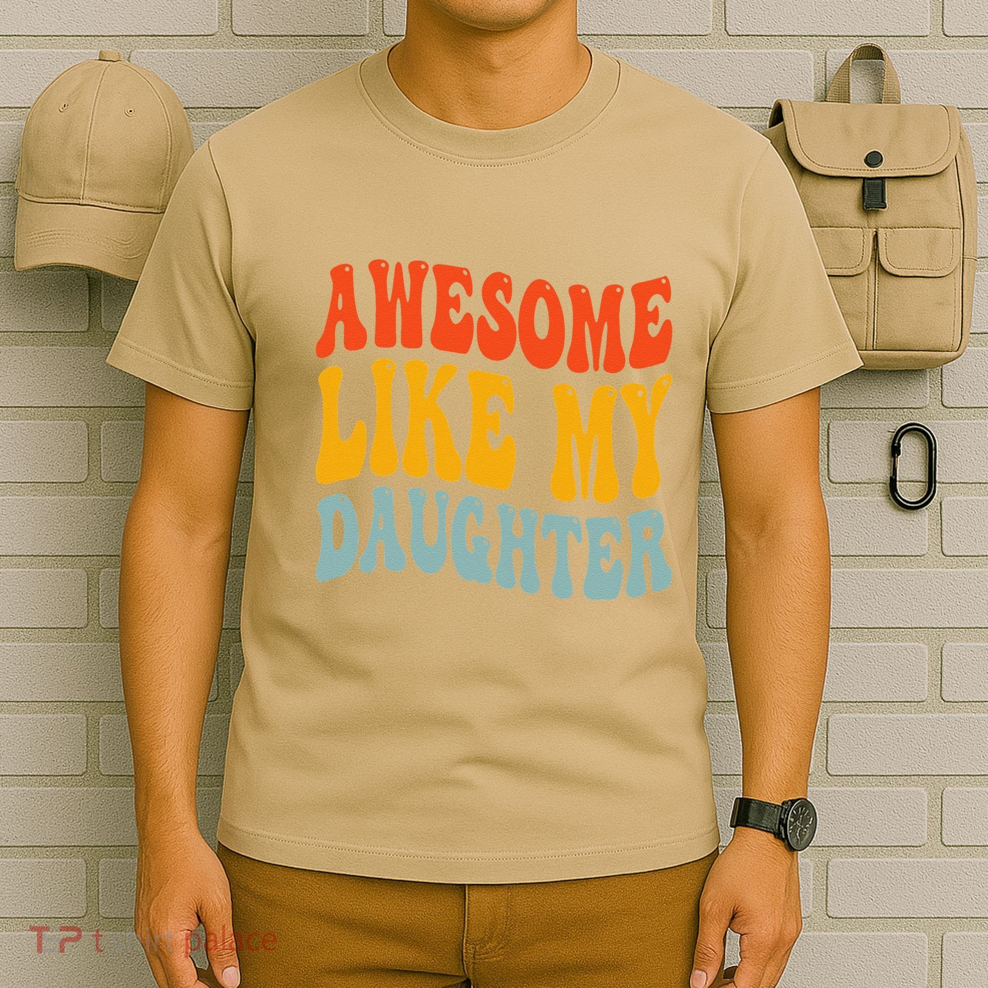 Awesome Like My Daughter Funny Mothers Fathers Day Mom Dad T-Shirt