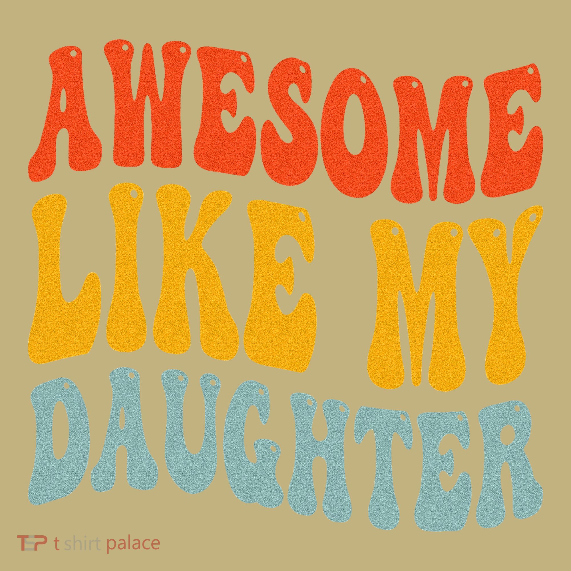 Awesome Like My Daughter Funny Mothers Fathers Day Mom Dad Button