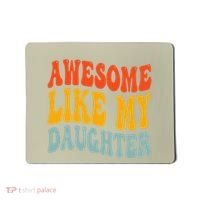 Awesome Like My Daughter Funny Mothers Fathers Day Mom Dad Mousepad thumb 0