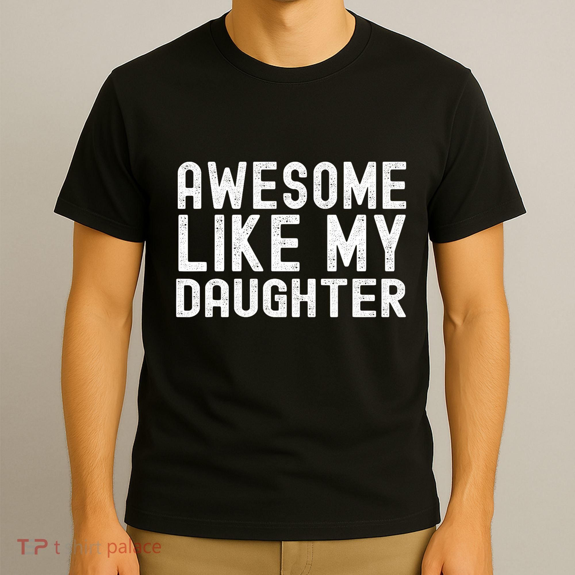 Awesome Like My Daughter Funny Mothers Fathers Day Dad Mom T-Shirt