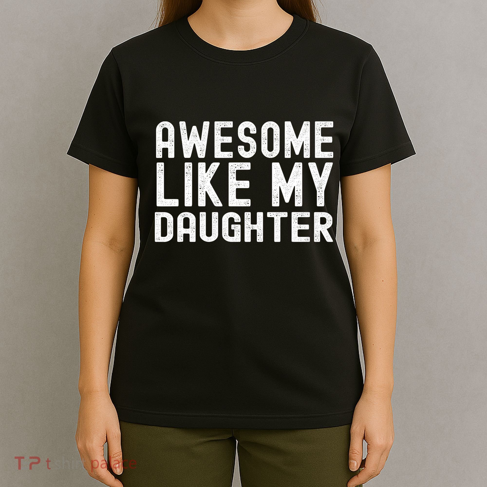 Awesome Like My Daughter Funny Mothers Fathers Day Dad Mom T-Shirt