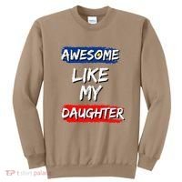 Awesome Like My Daughter Gifts Man Funny Fathers Day Dad Sweatshirt thumb 0