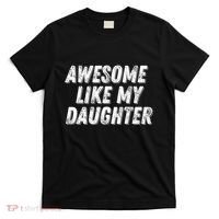 Awesome Like My Daughter Funny Present Fathers Mothers Day T-Shirt thumb 0