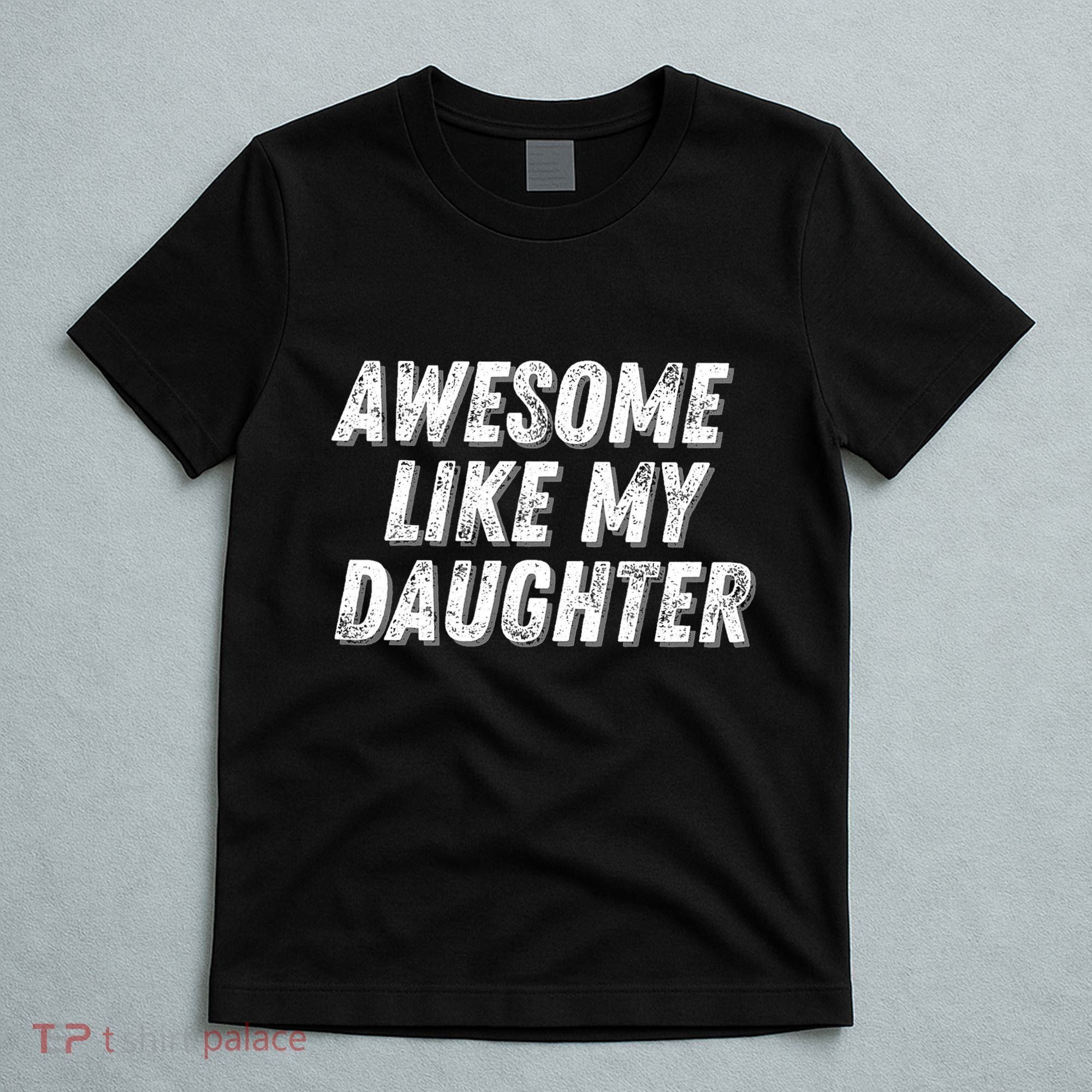 Awesome Like My Daughter Funny Present Fathers Mothers Day T-Shirt