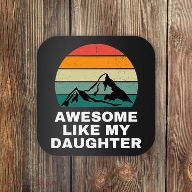 Awesome Like My Daughter Gift Funny FatherS Day Coaster