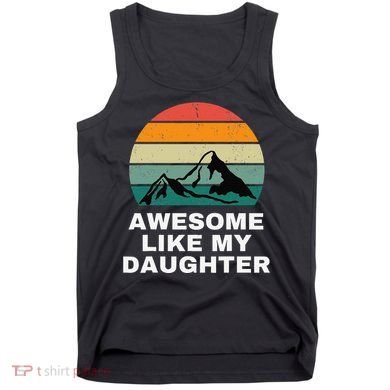 Awesome Like My Daughter Gift Funny FatherS Day Tank Top