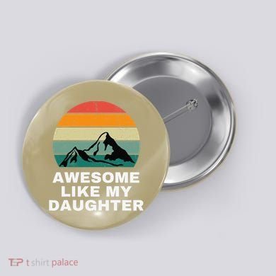 Awesome Like My Daughter Gift Funny FatherS Day Button