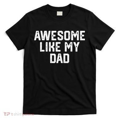 Awesome Like My Dad Father T-Shirt