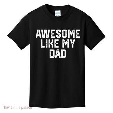 Awesome Like My Dad Father Kids T-Shirt