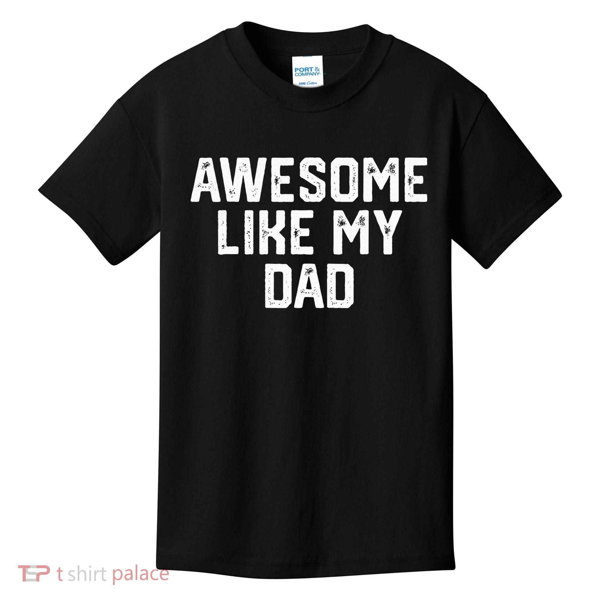 Awesome Like My Dad Father Kids T-Shirt