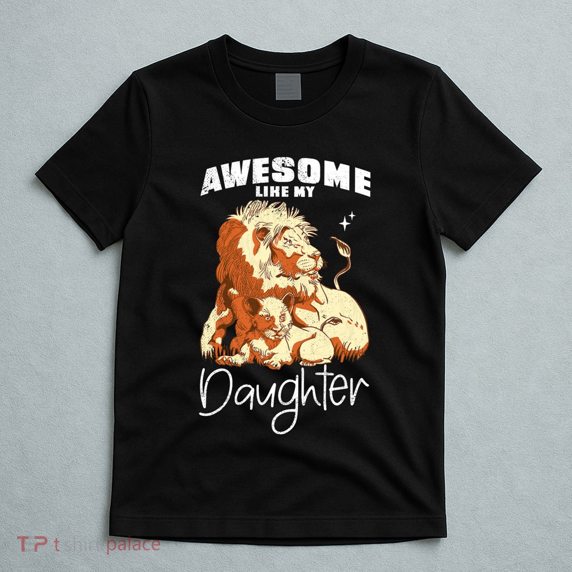 Awesome Like My Daughter. Lion Dad Lion Daughter. T-Shirt