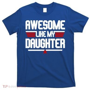 Awesome Like My Daughter Funny Gift T-Shirt