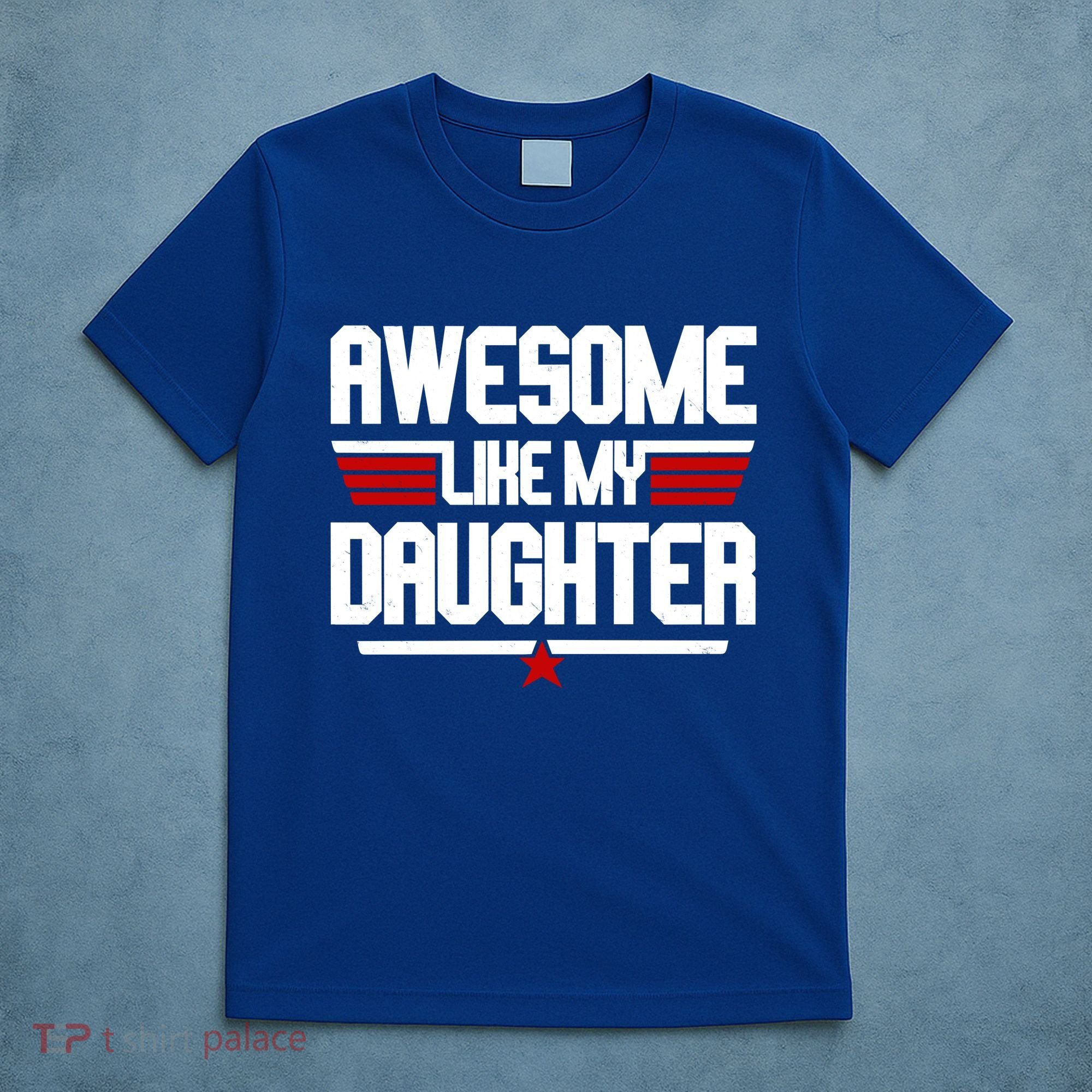 Awesome Like My Daughter Funny Gift T-Shirt