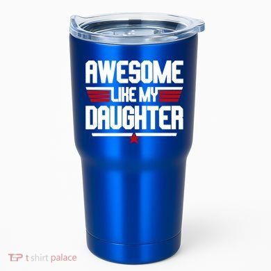 Awesome Like My Daughter Funny Gift Tumbler