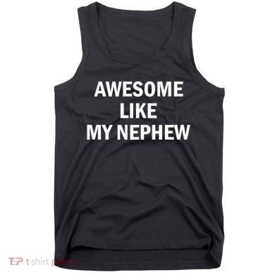 Awesome Like My Nephew Tank Top