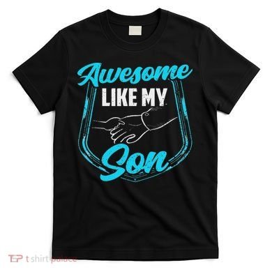 Awesome Like My Son Daddy Father Father's Day Dad Sayings T-Shirt