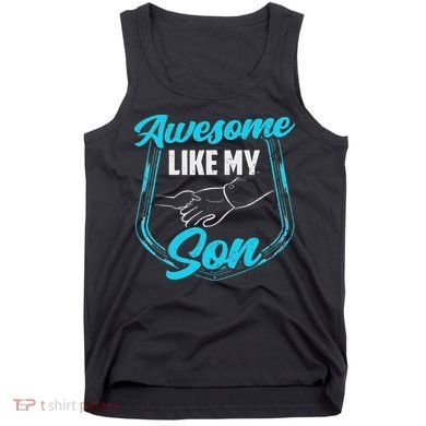 Awesome Like My Son Daddy Father Father's Day Dad Sayings Tank Top