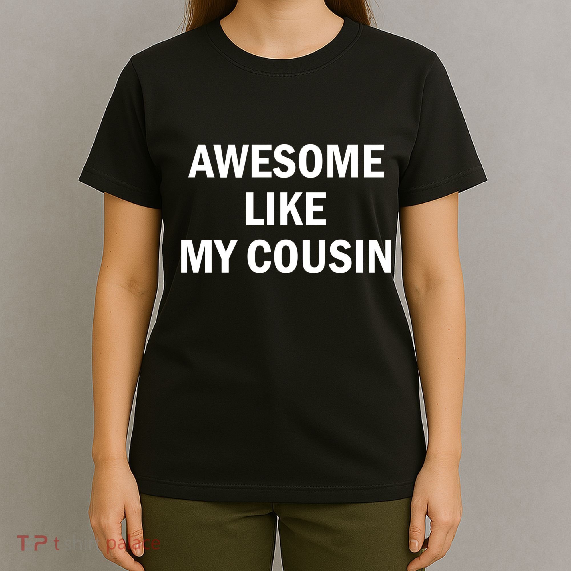 Awesome Like My Cousin T-Shirt