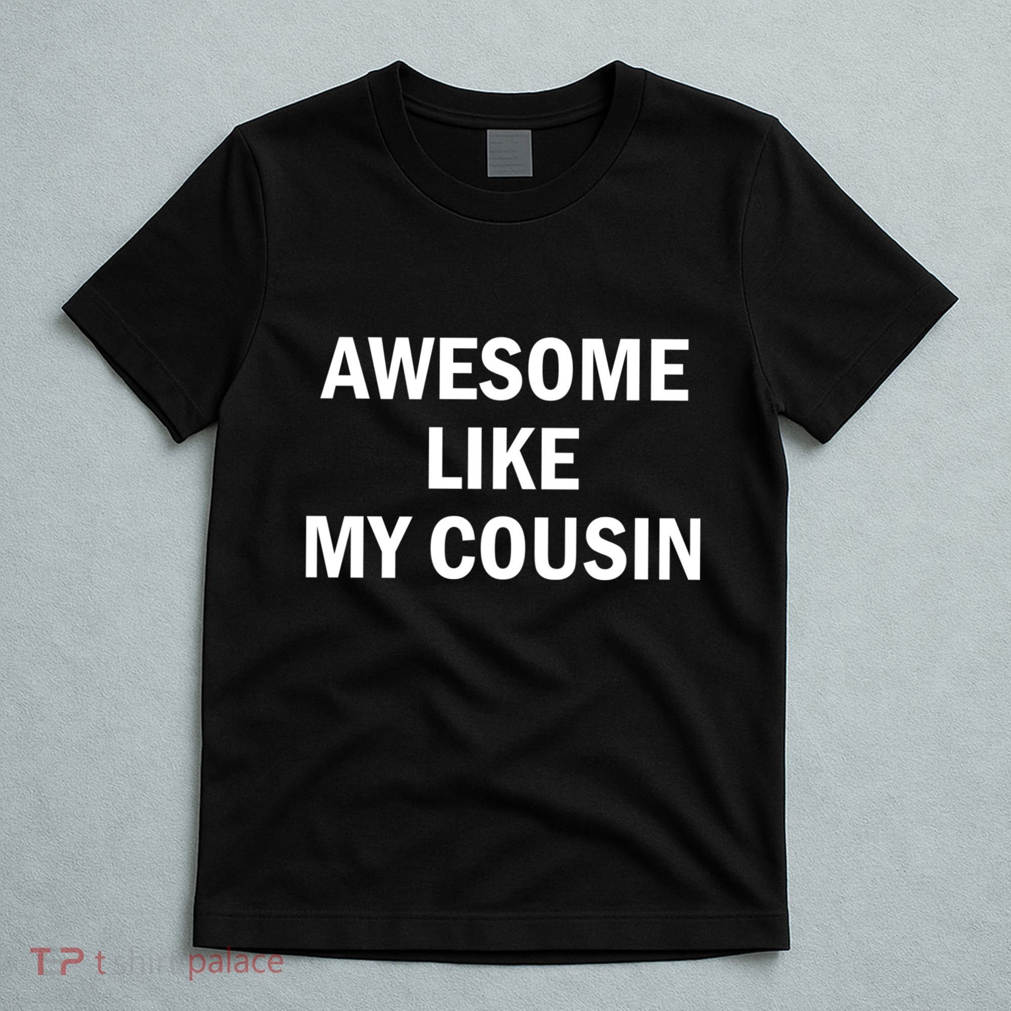Awesome Like My Cousin T-Shirt
