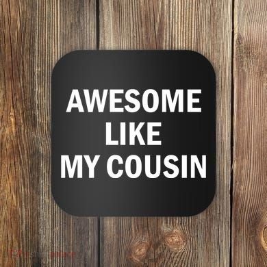 Awesome Like My Cousin Coaster