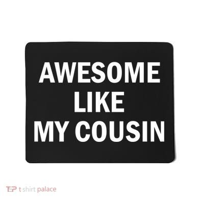 Awesome Like My Cousin Mousepad