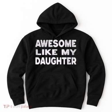 Awesome Like My Daughter Funny Fathers Day Gift Dad  Hoodie