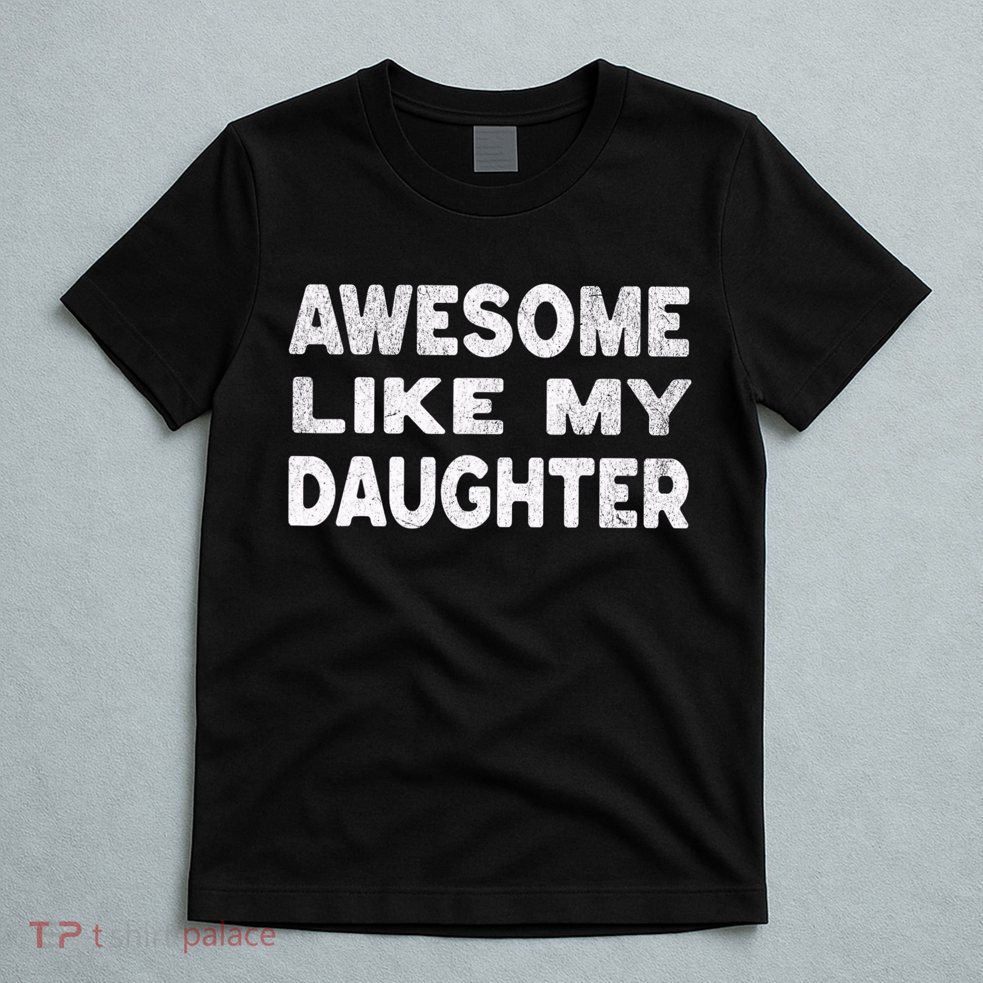 Awesome Like My Daughter Funny Fathers Day Gift Dad  T-Shirt