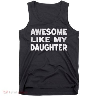 Awesome Like My Daughter Funny Fathers Day Gift Dad  Tank Top