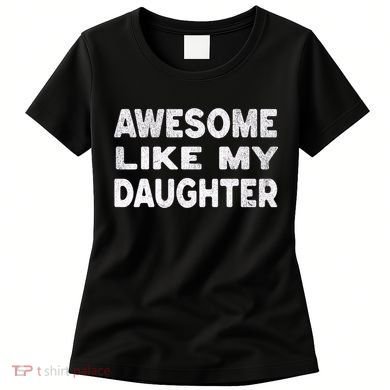 Awesome Like My Daughter Funny Fathers Day Gift Dad  Women's T-Shirt